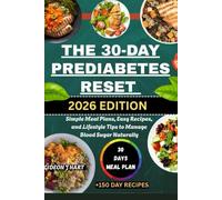 THE 30-DAY PREDIABETES RESET: Simple Meal Plans, Easy Recipes, and Lifestyle Tips to Manage Blood Sugar Naturally