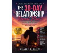 The 30-Day Relationship Revival Plan: A Practical Step-by-Step Guide to Reconnect, Communicate Better, Rebuild Trust, and Rekindle Love
