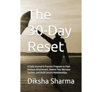The 30-Day Reset: A Daily Journal & Practice Program to Heal Anxious Attachment, Rewire Your Nervous System, and Build Secure Relationships (How to Heal Anxious Attachment and Overcome Anxiety)