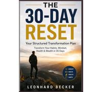 THE 30-DAY RESET Your Structured Transformation Plan: Transform Your Habits, Mindset, Health & Wealth in 30 Days