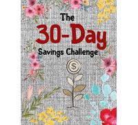 The 30-Day Savings Challenge: A Practical Money Workbook to Cut Expenses, Build an Emergency Fund, and Improve Daily Financial Habits