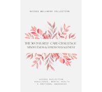 The 30-Day Self-Care Challenge Workbook for Mindfulness & Stress Management: Practical Exercises, Tools & Guided Reflections to Build Confidence, ... Awareness (THE SELF-CARE MASTER SERIES)