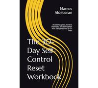 The 30-Day Self-Control Reset Workbook: Build Discipline, Control Impulses, and Strengthen Your Daily Behavior in 30 Days (30-Day Reset Series)