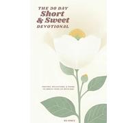 The 30 Day Short & Sweet Devotional: Prayers, Reflections, & Poems to Enrich Your Life with God
