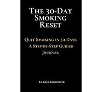 The 30-Day Smoking Reset: Quit Smoking in 30 Days A Step-by-Step Guided Journal