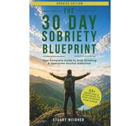 The 30 Day Sobriety Blueprint: Your Complete Guide To Stop Drinking & Overcome Alcohol Addiction