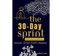 The 30-Day Sprint | Side Hustle Edition | Launch. Grind. Profit. Repeat.: Guided Journal For Entrepreneurs & Freelancers to Track Sales, Manage Time & Build Profitable Habits