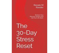 The 30-Day Stress Reset: A Science-Backed Method to Work with Body and Mind