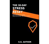 The 30-Day Stress Reset: Calm Your Nervous System. Stop Overthinking. Take Back Control. (The 30-Day Reset Series)
