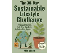 The 30-Day Sustainable Lifestyle Challenge: Sustainable Living for Beginners with Easy Eco-Friendly Habits & Guilt-Free Green Swaps