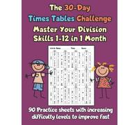 The 30-Day Times Tables Challenge Master Your Division Skills 1-12 in 1 Month: 90 Practice sheets with increasing difficulty levels to improve fast