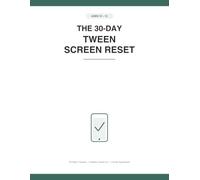 The 30-Day Tween Screen Reset: A Daily Screen Time Tracker & Family Activity Planner for Ages 10-13 - Build Healthy Tech Habits, Reduce Conflict, and Reconnect as a Family