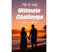 The 30-Day Ultimate Challenge for Couples: A Fun Activity Book with Romantic Dares and Adventures to Strengthen Your Relationship