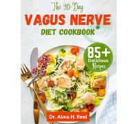 The 30-Day Vagus Nerve Diet Cookbook: Over 85 Delicious Recipes to Activate, Stimulate, Promote Gut Health, Reduce Inflammation & Nourish Your Vagus ... (Exploring the Power of the Vagus Nerve)