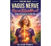 The 30-Day Vagus Nerve Reset Workbook for Women Over 50: 30 Days of Somatic Exercises, Breathing Techniques and Nervous System Healing to Reduce Anxiety, Burnout, Stress and Improve Sleep and Emotions