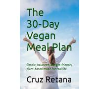 The 30-Day Vegan Meal Plan: Simple, balanced, budget-friendly plant-based meals for real life. (The Real-Life Nutrition Series)