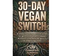 THE 30-DAY VEGAN SWITCH: A Step-by-Step Action Plan to Go Fully Plant-Based Without Overwhelm, Guilt, or Starting Over (Vegan Beyond the Plate)