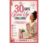 The 30 Days Glow up Challenge: Simple Daily Actions to Look Better, Feel Better and Live Better (Wellness, Fitness and Personal Grooming)
