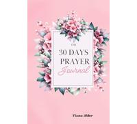 The 30 Days Prayer Journal: A Daily Invitation to Hear God, Heal Deeply, and Walk Boldly in Purpose