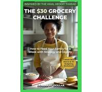 THE $30 GROCERY CHALLENGE: How to Feed Your Family for a Week with Strategy and Dignity: A Proven Plan for Feeding a Family Without Fear (Inspired by ... minimalist living & frugal living stories)