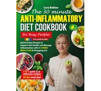 THE 30 MINUTE ANTI- INFLAMMATORY DIET COOKBOOK FOR BUSY PEOPLE: QUICK & EASY RECIPES TO SUPPORT GUT HEALTH AND MANAGE INFLAMMATION WITH A 4-WEEK MEAL PLAN & SHOPPING LIST