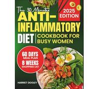 The 30-minute Anti Inflammatory Diet Cookbook For Busy Women: Quick, Easy And Tasty Recipes For Busy Women Who Wants To Reduce Inflammation, Boost Energy And Thrive Without Stress