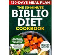 The 30-Minute Biblio Diet Cookbook: 365 Days of Quick Recipes to Boost Metabolism, Ease Inflammation, Relieve Pain, & Support Healing With Bible-Inspired Foods, Meal Plan & All Biblical Food List
