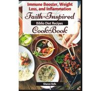 The 30-Minute Biblio Diet Cookbook: Quick, Faith-Inspired Recipes to Boost Immunity and Weight Loss, Ease Inflammation, and Support Whole-Body Healing