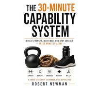 THE 30-MINUTE CAPABILITY SYSTEM: Build strength, move well and stay capable - in 30 minutes a day