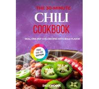 THE 30-MINUTE CHILI COOKBOOK: Real, One-Pot Chili Recipes with Bold Flavor