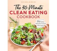 The 30-Minute Clean Eating Cookbook: 115 Easy, Whole Food Recipes