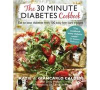 The 30 Minute Diabetes Cookbook: Eat to Beat Diabetes with 100 Easy Low-carb Recipes (Diabetes Series)