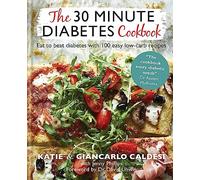 The 30 Minute Diabetes Cookbook: Eat to Beat Diabetes with 100 Easy Low-carb Recipes (Diabetes Series)