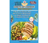 The 30-Minute Diabetic Diet Cookbook for the Newly Diagnosed: 4-Week Low-Glycemic Meal Plan to Control Blood Sugar, Lose Weight, and Reverse Prediabetes Naturally