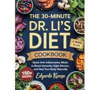 The 30-Minute Dr. Li’s Diet Cookbook: Quick Anti-Inflammatory Meals to Boost Immunity, Fight Disease, and Heal Your Body Naturally