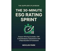 The 30-Minute ESG Rating Sprint: A Supplier's Reproducible, AI-Assisted Playbook for EcoVadis, CDP & Sustainalytics Submissions (The 30-Minute Sprint)