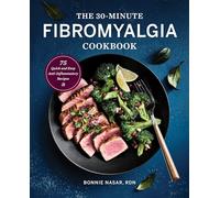 The 30-Minute Fibromyalgia Cookbook: 75 Quick and Easy Anti-Inflammatory Recipes