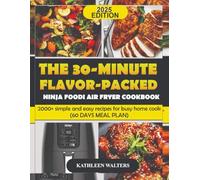 THE 30-MINUTE FLAVOR-PACKED NINJA FOODI AIR FRYER COOKBOOK: 2000+ simple and easy recipes for busy home cook (60 DAYS MEAL PLAN)