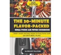 THE 30-MINUTE FLAVOR-PACKED NINJA FOODI AIR FRYER COOKBOOK: 2000+ simple and easy recipes for busy home cook (60 DAYS MEAL PLAN)