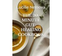 THE 30-MINUTE GUT-HEALING COOKBOOK