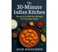 The 30-Minute Indian Kitchen: Flavorful & Effortless Recipes for Everyday Meals (Hyderabadi Dastarkhwan)
