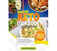 The 30-Minute Keto Cookbook for Beginners: Quick, Easy, and Delicious Low-Carb Recipes for Weight Loss, Energy, and Healthy Living with 62-Day Keto Meal Plan
