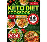 The 30-Minute Keto Diet Cookbook for Beginners: 2000 Days of Easy, Flavorful and Low-Carb Recipes Book to Balance Hormones & Boost Vitality | Stress-Free 30-Day Meal Plan for Lasting Results