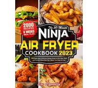 The 30-Minute Ninja Air Fryer Cookbook UK 2023: 2000 Super Easy & Delicious Recipes Books to Grill, Bake, Roast and Fry with 6-Week Meal Plan - Master Your Ninja Air Fryer