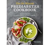The 30-Minute Prediabetes Cookbook: 100 Easy Recipes to Improve and Manage Your Health Through Diet