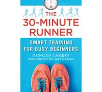 The 30-Minute Runner: Smart Training for Busy Beginners
