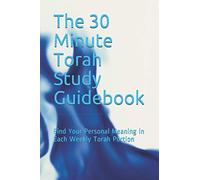 The 30 Minute Torah Study Guidebook: Find Your Personal Meaning in Each Weekly Torah Portion
