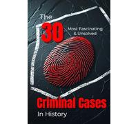 The 30 Most Fascinating & Unsolved Criminal Cases in History (Trivia): True Crime Stories, Unsolved Murders & Mysterious Puzzles of the Past (Smart Reads: Understanding the World)