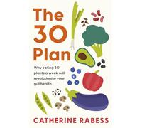 The 30 Plan : Why eating 30 plants a week will revolutionise your gut health
