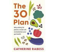 The 30 Plan : Why eating 30 plants a week will revolutionise your gut health